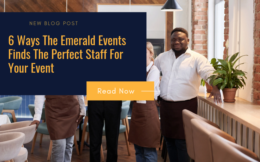 6 Ways The Emerald Events Finds The Perfect Staff for your Event