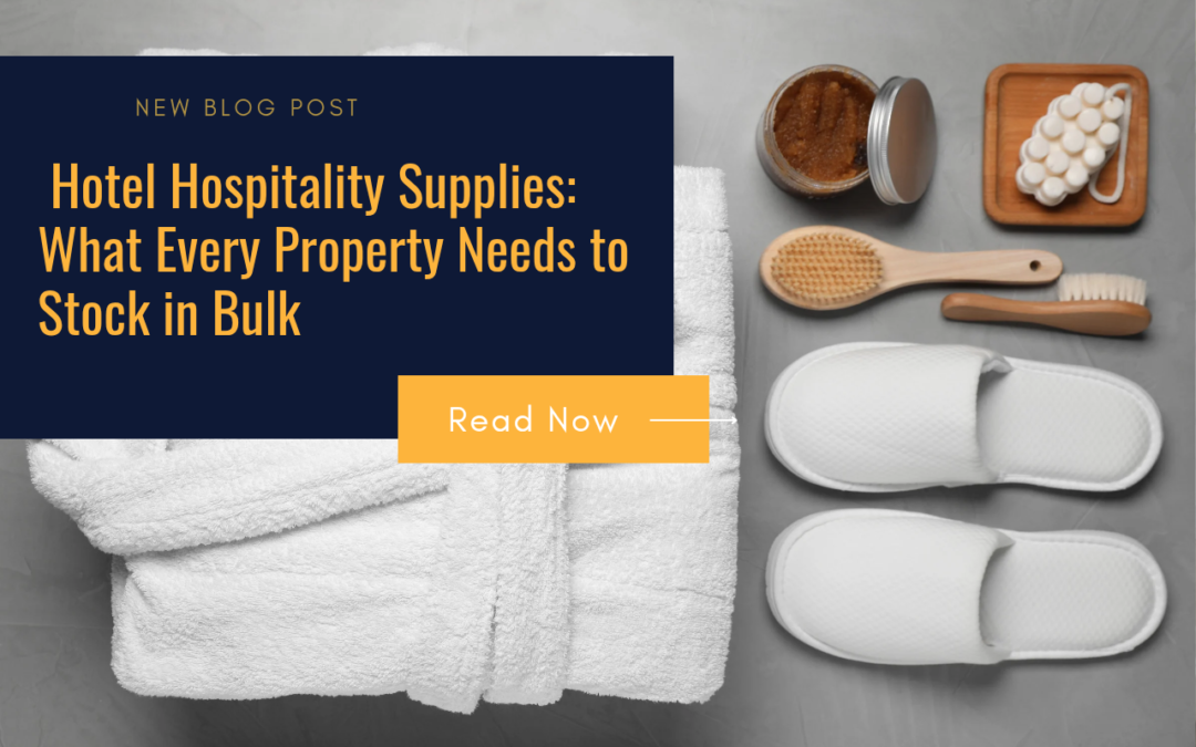 Hotel Hospitality Supplies: What Every Property Needs to Stock in Bulk